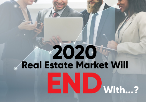 2020 Real Estate Market Will End With...?