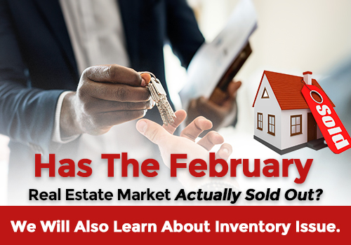 Has the February Real Estate Market actually SOLD OUT? We will also learn about Inventory Issue.