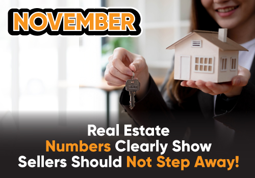 November Real Estate Numbers Clearly Show Sellers Should Not Step Away!