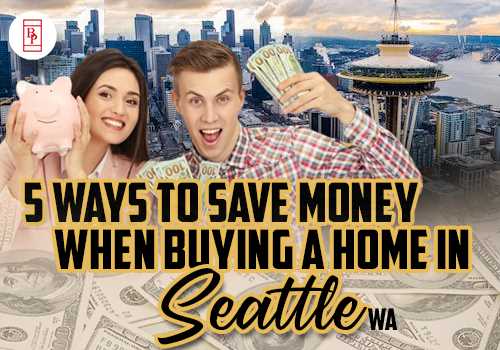5 Ways to Save Money When Buying a Home in Seattle WA