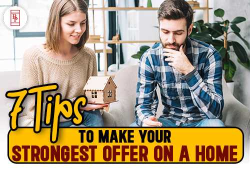 7 Tips To Make Your Strongest Offer on a Home