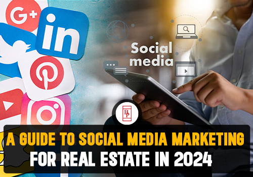 A Guide To Social Media Marketing For Real Estate In 2024