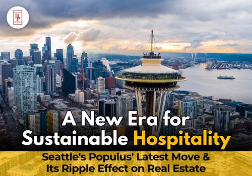 A New Era for Sustainable Hospitality: Seattle's Populus' Latest Move and Its Ripple Effect on Real Estate
