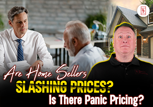 Are Home Sellers Slashing Prices? Is There Panic Pricing?