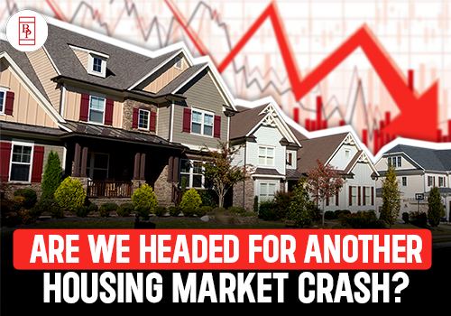 Are We Headed for Another Housing Market Crash?