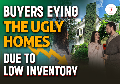 Buyers Eying the Ugly Homes Due To Low Inventory