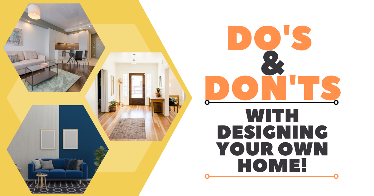 The Do's And Don'ts With Designing Your Own Home!