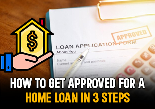 How to Get Approved for a Home Loan in 3 Steps