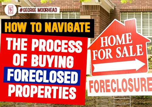 How to Navigate the Process of Buying Foreclosed Properties