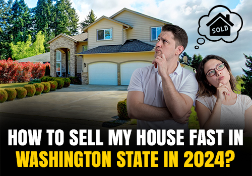 How to Sell My House Fast in Washington State in 2024?