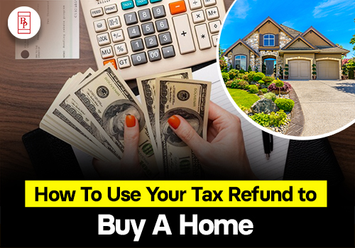 How To Use Your Tax Refund To Buy A Home