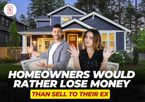 Homeowners Would Rather Lose Money Than Sell To Their Ex