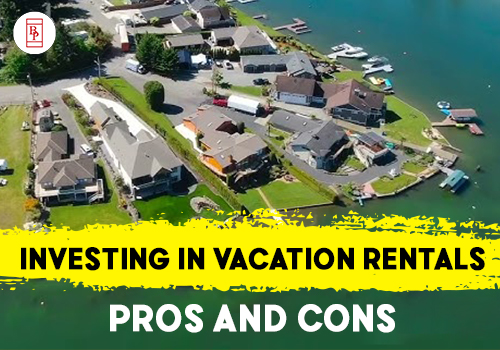 Investing in Vacation Rentals: Pros and Cons
