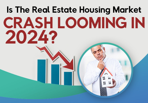 Is The Real Estate Housing Market Crash Looming in 2024?
