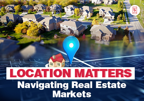 Location Matters: Navigating Real Estate Markets
