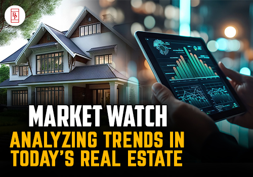 Market Watch: Analyzing Trends in Today's Real Estate