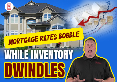 Mortgage Rates Bobble While Inventory Dwindles