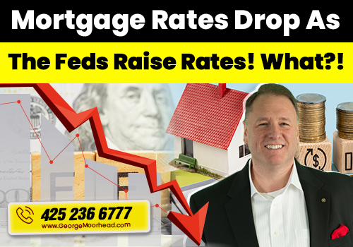 Mortgage Rates Drop As The Feds Raise Rates! What?!