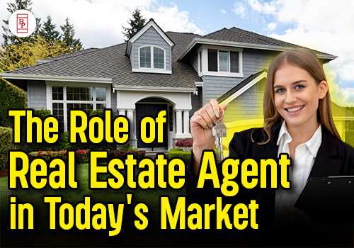 The Role of Real Estate Agents in Today's Market