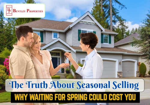 The Truth About Seasonal Selling Why Waiting for Spring Could Cost You