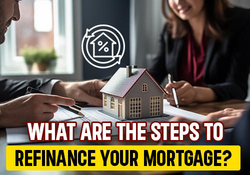 What Are The Steps To Refinance Your Mortgage?